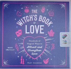 The Witch's Book of Love - Hundreds of Magical Ways to Attract and Strengthen Love written by Mary Shannon performed by Emily Ellet on Audio CD (Unabridged)